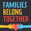 Graphic featuring the text "FAMILIES BELONG TOGETHER" with two colored hands holding a heart. Graphic featuring the text "FAMILIES BELONG TOGETHER" with two colored hands holding a heart.